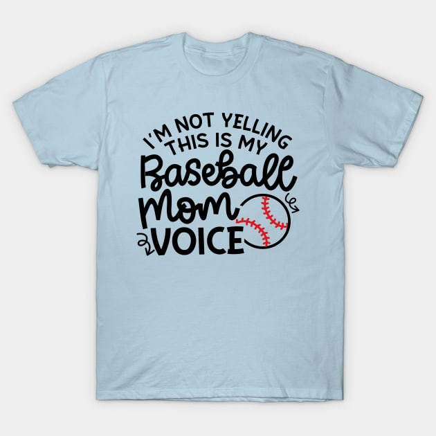 I'm Not Yelling This Is My Baseball Mom Voice Cute Funny T-Shirt by GlimmerDesigns